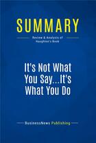 Couverture du livre « Summary: It's Not What You Say...It's What You Do (review and analysis of Haughton's Book) » de  aux éditions Business Book Summaries