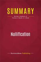 Couverture du livre « Summary : nullification (review and analysis of Thomas E. Woods, Jr.'s book) » de  aux éditions Political Book Summaries