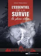 Couverture du livre « L'essentiel de la survie en pleine nature » de Denis Tribaudeau aux éditions Courrier Du Livre