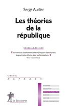 Couverture du livre « Les théories de la république » de Serge Audier aux éditions La Decouverte