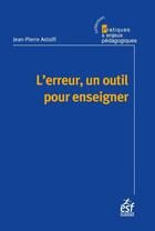 Couverture du livre « L'erreur, un outil pour enseigner » de Jean-Pierre Astolfi aux éditions Esf