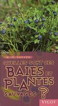 Couverture du livre « Quelles sont ces baies et plantes sauvages ? » de Eva-Maria Dreyer aux éditions Vigot