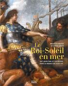 Couverture du livre « Le Roi-Soleil en mer : art maritime et galeriens dans la France de Louis XIV » de Meredith Martin et Gillian Weiss aux éditions Ehess