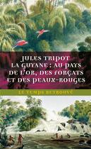 Couverture du livre « La Guyane : au pays de l'or, des forçats et des Peaux-Rouges » de Jules Tripot aux éditions Mercure De France
