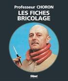 Couverture du livre « Les Fiches Bricolage du Professeur Choron » de Professeur Choron aux éditions Glenat