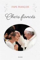 Couverture du livre « Chers fiancés » de Pape Francois aux éditions Mame