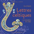 Couverture du livre « Lettres celtiques à connaitre et à créer » de David Balade aux éditions Ouest France