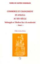 Couverture du livre « Commerce et changement en Angola au XIXe siècle : Imbangala et Tshokweface à la modernité - Tome 2 » de Henriques De Castro aux éditions L'harmattan