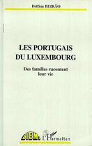 Couverture du livre « Les portugais du luxembourg - des familles racontent leur vie » de Beirao Delfina aux éditions L'harmattan