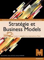 Couverture du livre « Stratégie et business models » de Benoit Demil et Alain Desreumaux et Xavier Lecocq et Vanessa Warnier aux éditions Pearson