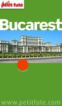 Couverture du livre « GUIDE PETIT FUTE ; CITY GUIDE ; Bucarest (édition 2012) » de  aux éditions Le Petit Fute