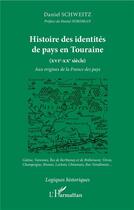 Couverture du livre « Histoire des identités de pays en Touraine (XVIe XXe siècle) » de Daniel Schweitz aux éditions L'harmattan