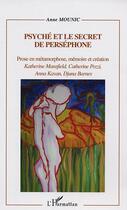 Couverture du livre « Psyche et le secret de persephone - katherine mansfield, catherine pozzi, anna kavan, djuna barn » de Anne Mounic aux éditions L'harmattan