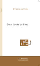 Couverture du livre « DANS LA CITE DE L'EAU » de Christine Joannidès aux éditions Le Manuscrit