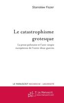 Couverture du livre « Le catastrophisme grotesque » de Stanislaw Fiszer aux éditions Le Manuscrit