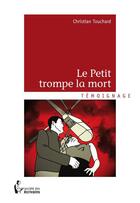 Couverture du livre « Le petit trompe la mort » de Christian Touchard aux éditions Societe Des Ecrivains