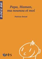 Couverture du livre « Papa, Maman, ma nounou et moi » de Patricia Denat aux éditions Eres