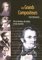 Couverture du livre « Les grands compositeurs » de Claire Delamarche aux éditions First