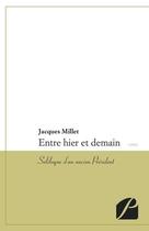 Couverture du livre « Entre hier et demain ; soliloque d'un ancien Président » de Jacques Millet aux éditions Du Pantheon