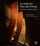 Couverture du livre « Le stade du Parc des Princes ; histoire d'une réalisation mythique » de Orlandini Alain / Ra aux éditions Somogy