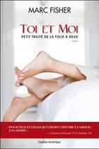 Couverture du livre « Toi et moi. petit traite de la folie a deux » de Marc Fisher aux éditions Quebec Amerique