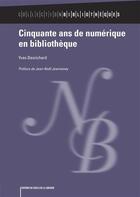 Couverture du livre « Cinquante ans de numerique en bibliotheque » de Yves Desrichard aux éditions Electre