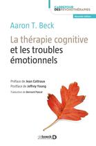 Couverture du livre « La thérapie cognitive et les troubles émotionnels » de Aaron Temkin Beck aux éditions De Boeck Superieur