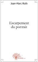Couverture du livre « Escarpement du portrait » de Jean-Marc Roth aux éditions Edilivre