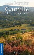 Couverture du livre « Les terres meurtries Tome 1 ; Camille » de Daniel Bernier aux éditions De Boree