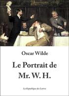 Couverture du livre « Le portrait de Mr. W. H. » de Oscar Wilde aux éditions Republique Des Lettres