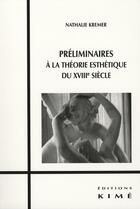 Couverture du livre « Préliminaires à la théorie esthétique du XVIII siècle » de Nathalie Kremer aux éditions Kime