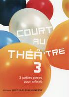 Couverture du livre « Court au théâtre t.3 ; 3 petites pièces pour enfants » de  aux éditions Theatrales