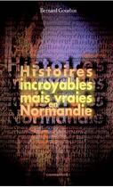Couverture du livre « Histoires incroyables mais vraies en normandie » de Gourbin Bernard aux éditions Cheminements