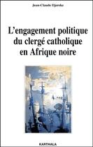 Couverture du livre « L'engagement politique du clergé catholique en afrique noire » de Jean-Claude Djereke aux éditions Karthala