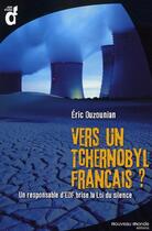 Couverture du livre « Vers un Tchernobyl français ? un responsable d'EDF brise la Loi du silence » de Eric Ouzounian aux éditions Nouveau Monde