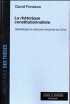 Couverture du livre « La rhétorique constitutionnaliste : généalogie du discours doctrinal sur la loi » de David Fonseca aux éditions Mare & Martin