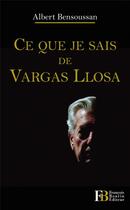 Couverture du livre « Ce que je sais de Vargas Llosa » de Albert Bensoussan aux éditions Les Peregrines
