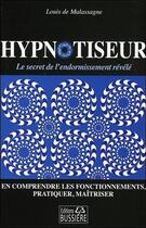 Couverture du livre « Hypnotiseur ; en comprendre les fonctionnements, pratiquer, maîtriser » de Louis De Malassagne aux éditions Bussiere