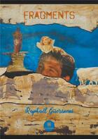 Couverture du livre « Fragments » de Raphael Guerinoni aux éditions Le Lys Bleu