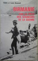 Couverture du livre « Birmanie : Sur La Piste Desseigneurs De La Guerre » de Boucaud Andre Et Lou aux éditions L'harmattan