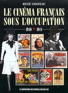Couverture du livre « Le cinéma français sous l'occupation ; 1940 à 1944 » de Rene Chateau aux éditions Rene Chateau