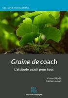 Couverture du livre « Graine de coach : l'attitude coach pour tous » de Vincent Body et Fabrice Jamar aux éditions Edi Pro