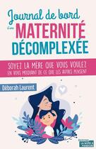 Couverture du livre « Parents décomplexes : soyez la mère que vous voulez » de Deborah Laurent aux éditions La Boite A Pandore