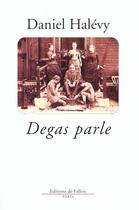 Couverture du livre « Degas parle » de Daniel Halevy aux éditions Fallois