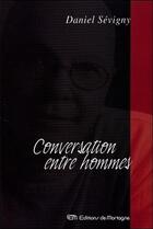 Couverture du livre « Conversation entre hommes » de Daniel Sevigny aux éditions De Mortagne