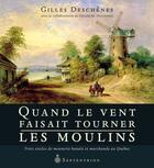 Couverture du livre « Quand le vent faisait tourner les moulins ; trois siècles de meunerie banale et marchande au Québec » de Gilles Deschenes aux éditions Les Editions Du Septentrion