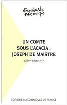 Couverture du livre « Un comte sous l'Acacia ; Joseph de Maistre » de Gilbert Durand aux éditions Edimaf