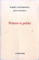 Couverture du livre « Peintre et public » de Motherwell/Paulhan aux éditions L'echoppe
