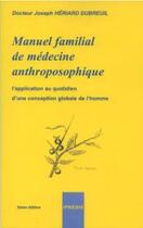 Couverture du livre « Manuel familial de médecine anthroposophique (3e édition) » de Joseph Heriard Dubreuil aux éditions Ipredis