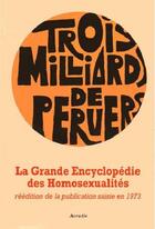 Couverture du livre « Grande encyclopedie des homosexualités ; trois milliards de pervers » de  aux éditions Acratie